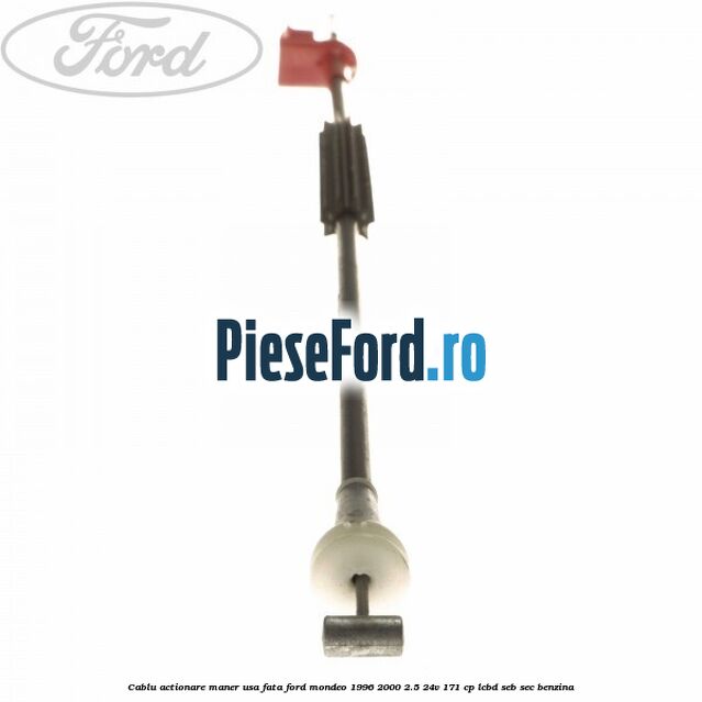 Cablu actionare maner usa fata Ford Mondeo 1996-2000 2.5 24V 171 cp LCBD, SEB, SEC benzina