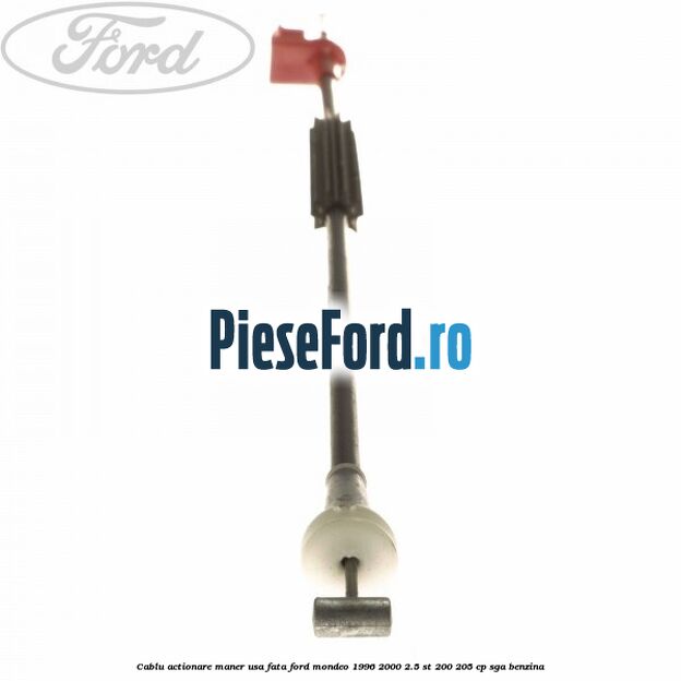 Cablu actionare maner usa fata Ford Mondeo 1996-2000 2.5 ST 200 205 cp SGA benzina