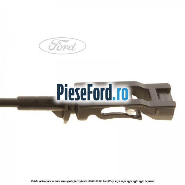 Cablu actionare maner usa spate Ford Fiesta 2008-2012 1.4 97 cp RTJA, RTJB, SPJA, SPJC, SPJE benzina