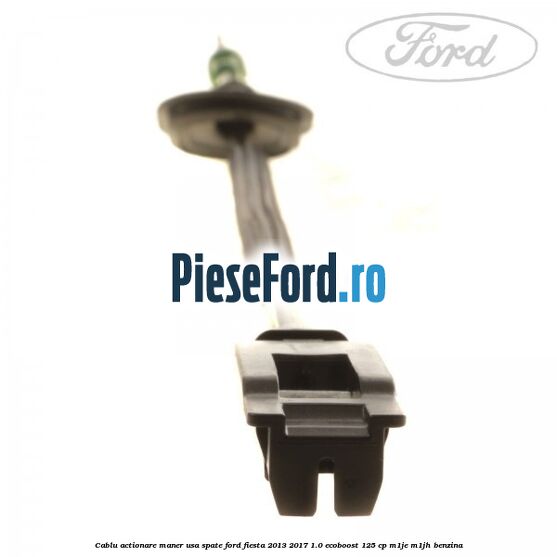 Cablu actionare maner usa spate Ford Fiesta 2013-2017 1.0 EcoBoost 125 cp M1JE, M1JH benzina