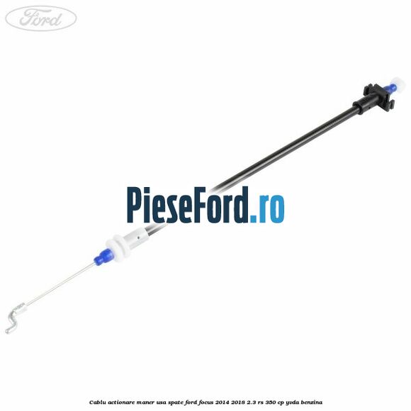 Cablu actionare maner usa spate Ford Focus 2014-2018 2.3 RS 350 cp YVDA benzina