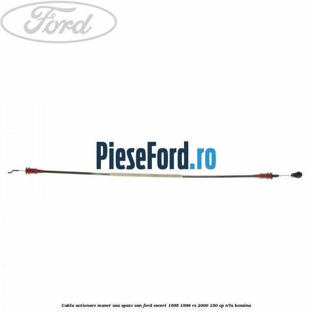 Cablu actionare maner usa spate VAN Ford Escort 1995-1998 RS 2000 150 cp Cablu actionare maner usa spate VAN Ford Escort 1995-1998 RS 2000 150 cp N7A benzina