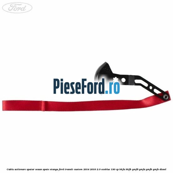 Cablu actionare spatar scaun spate stanga Ford Transit Custom 2014-2018 2.0 EcoBlue 130 cp Cablu actionare spatar scaun spate stanga Ford Transit Custom 2014-2018 2.0 EcoBlue 130 cp BKFA, BKFB, YMF6, YMFA, YMFB, YMFS diesel