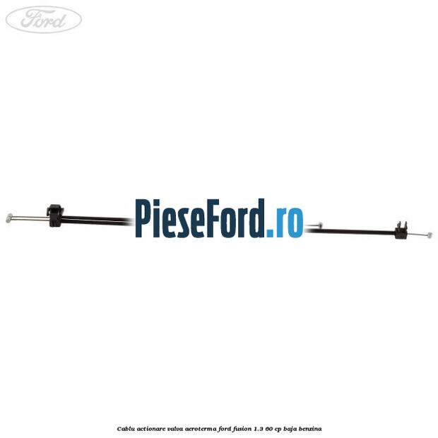 Cablu actionare valva aeroterma Ford Fusion 1.3 60 cp BAJA benzina