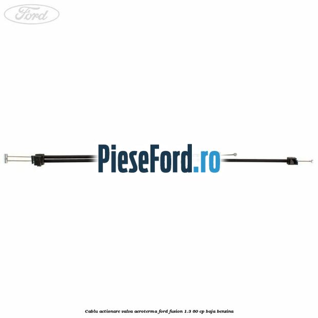 Cablu actionare valva aeroterma Ford Fusion 1.3 60 cp BAJA benzina