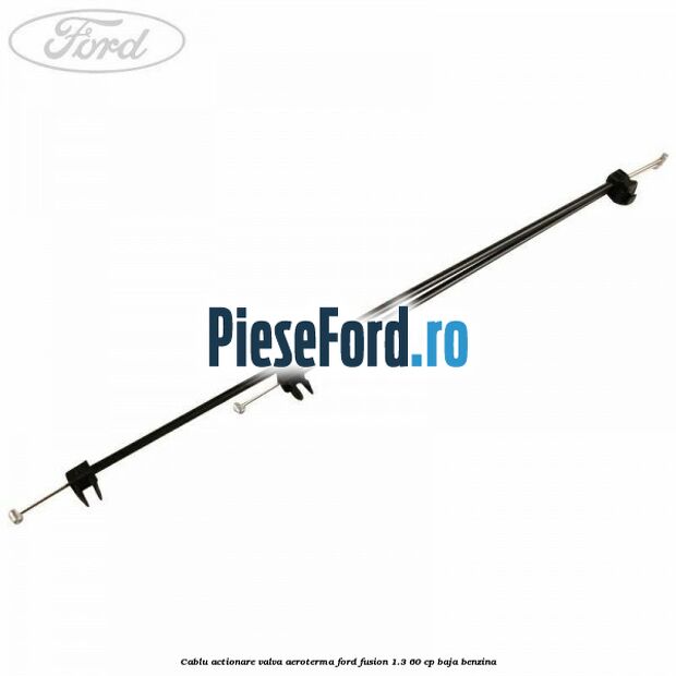 Cablu actionare valva aeroterma Ford Fusion 1.3 60 cp BAJA benzina