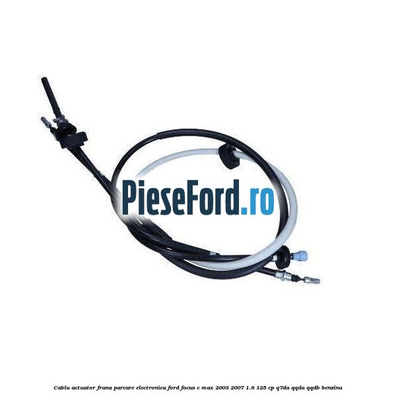 Cablu actuator frana parcare electronica Ford Focus C-Max 2003-2007 1.8 125 cp Q7DA, QQDA, QQDB benzina