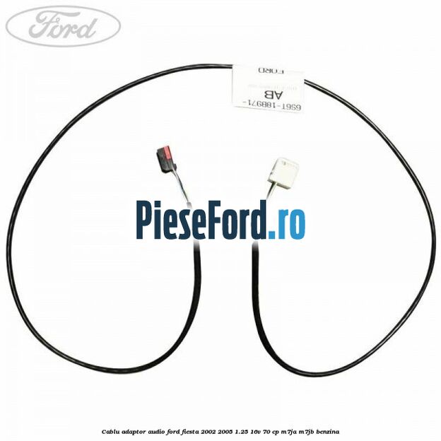 Cablu adaptor audio Ford Fiesta 2002-2005 1.25 16V 70 cp Cablu adaptor audio Ford Fiesta 2002-2005 1.25 16V 70 cp M7JA, M7JB benzina
