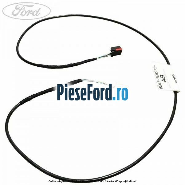 Cablu adaptor audio Ford Fiesta 2005-2008 1.4 TDCi 68 cp Cablu adaptor audio Ford Fiesta 2005-2008 1.4 TDCi 68 cp N4JB diesel