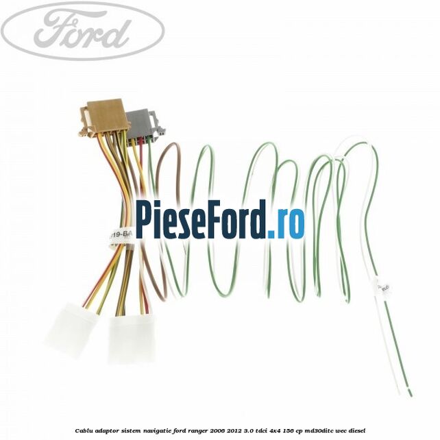 Cablu adaptor sistem navigatie Ford Ranger 2006-2012 3.0 TDCi 4x4 156 cp MD30DITC, WEC diesel