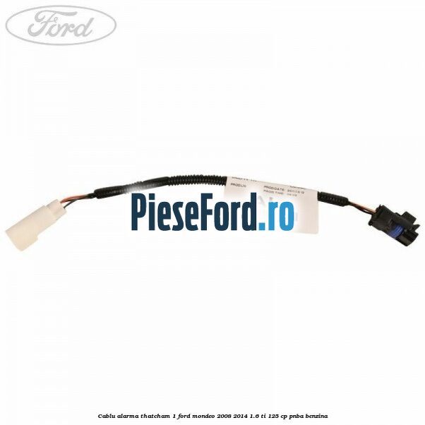 Cablu alarma thatcham 1 Ford Mondeo 2008-2014 1.6 Ti 125 cp PNBA benzina