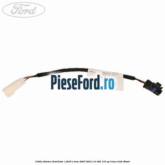 Cablu alarma thatcham 1 Ford S-Max 2007-2014 1.6 TDCi 115 cp T1WA, T1WB diesel