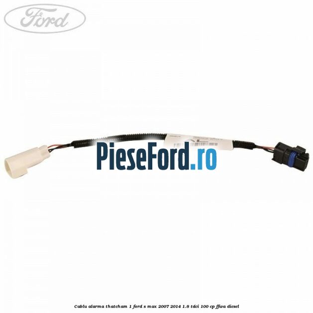 Cablu alarma thatcham 1 Ford S-Max 2007-2014 1.8 TDCi 100 cp Cablu alarma thatcham 1 Ford S-Max 2007-2014 1.8 TDCi 100 cp FFWA diesel