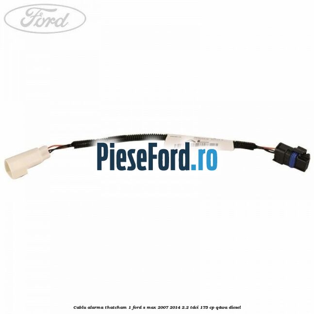 Cablu alarma thatcham 1 Ford S-Max 2007-2014 2.2 TDCi 175 cp Q4WA diesel