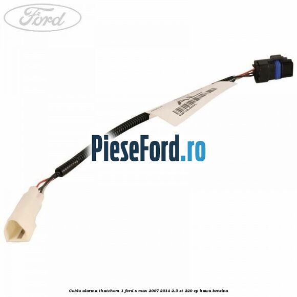 Cablu alarma thatcham 1 Ford S-Max 2007-2014 2.5 ST 220 cp HUWA benzina