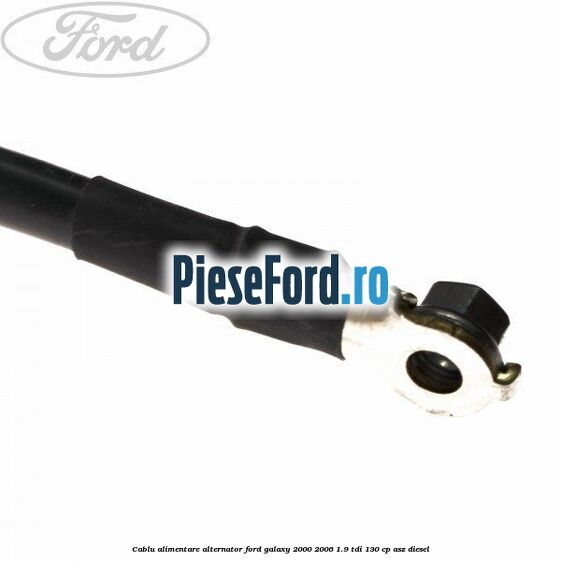 Cablu alimentare alternator Ford Galaxy 2000-2006 1.9 TDI 130 cp ASZ diesel