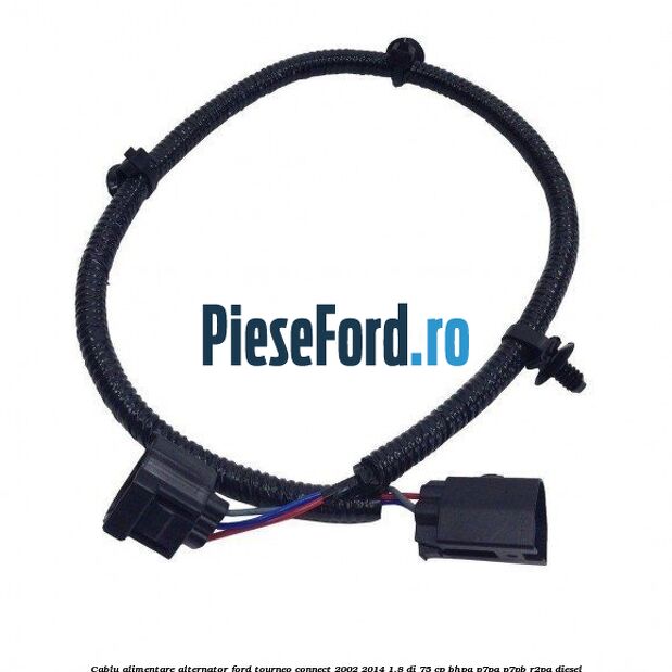 Cablu alimentare alternator Ford Tourneo Connect 2002-2014 1.8 Di 75 cp BHPA, P7PA, P7PB, R2PA diesel