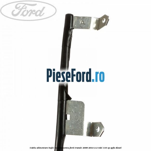 Cablu alimentare bujie incandescenta Ford Transit 2006-2014 2.2 TDCi 110 cp Cablu alimentare bujie incandescenta Ford Transit 2006-2014 2.2 TDCi 110 cp QVFA diesel