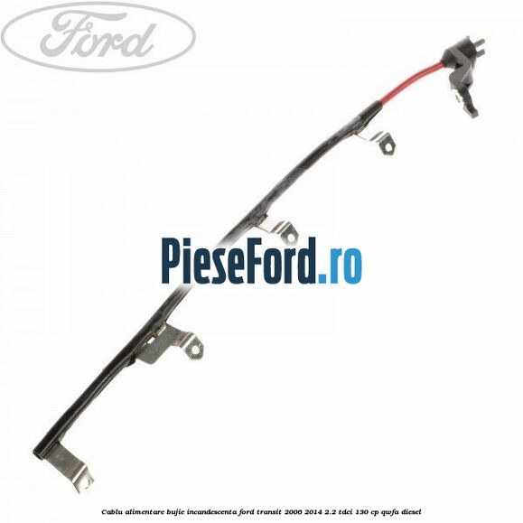 Cablu alimentare bujie incandescenta Ford Transit 2006-2014 2.2 TDCi 130 cp Cablu alimentare bujie incandescenta Ford Transit 2006-2014 2.2 TDCi 130 cp QWFA diesel