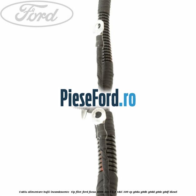 Cablu alimentare bujii incandescente , tip filet Ford Focus 2008-2011 1.6 TDCi 109 cp G8DA, G8DB, G8DD, G8DE, G8DF diesel