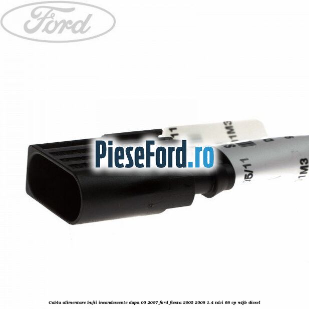 Cablu alimentare bujii incandescente dupa 06/2007 Ford Fiesta 2005-2008 1.4 TDCi 68 cp N4JB diesel
