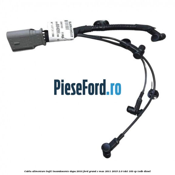 Cablu alimentare bujii incandescente dupa 2010 Ford Grand C-Max 2011-2015 2.0 TDCi 163 cp TXDB diesel