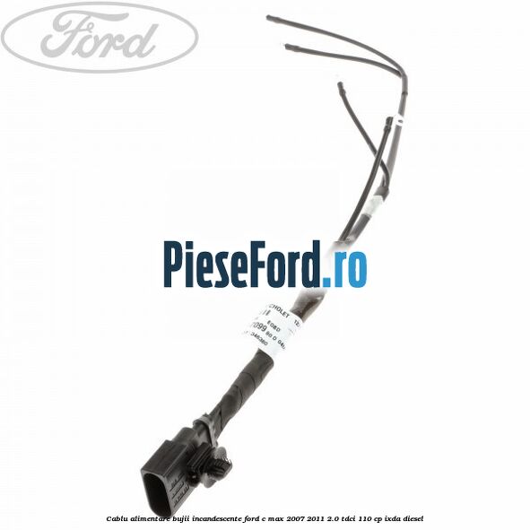 Cablu alimentare bujii incandescente Ford C-Max 2007-2011 2.0 TDCi 110 cp Cablu alimentare bujii incandescente Ford C-Max 2007-2011 2.0 TDCi 110 cp IXDA diesel