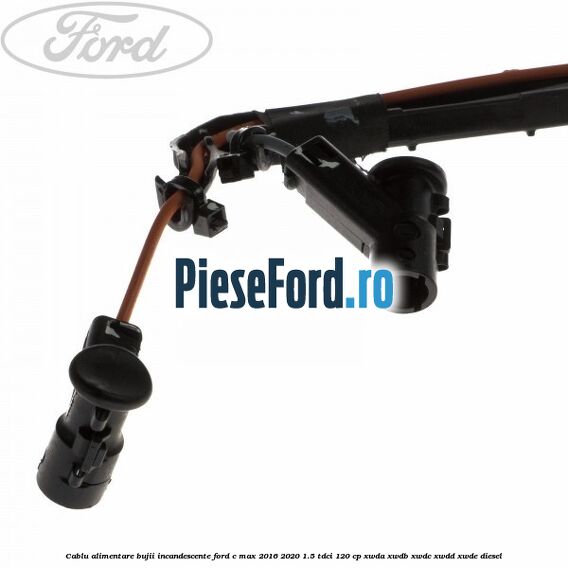Cablu alimentare bujii incandescente Ford C-Max 2016-2020 1.5 TDCi 120 cp XWDA, XWDB, XWDC, XWDD, XWDE diesel