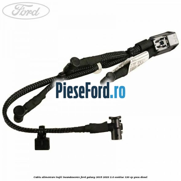 Cablu alimentare bujii incandescente Ford Galaxy 2015-2023 2.0 EcoBlue 120 cp YNCA diesel