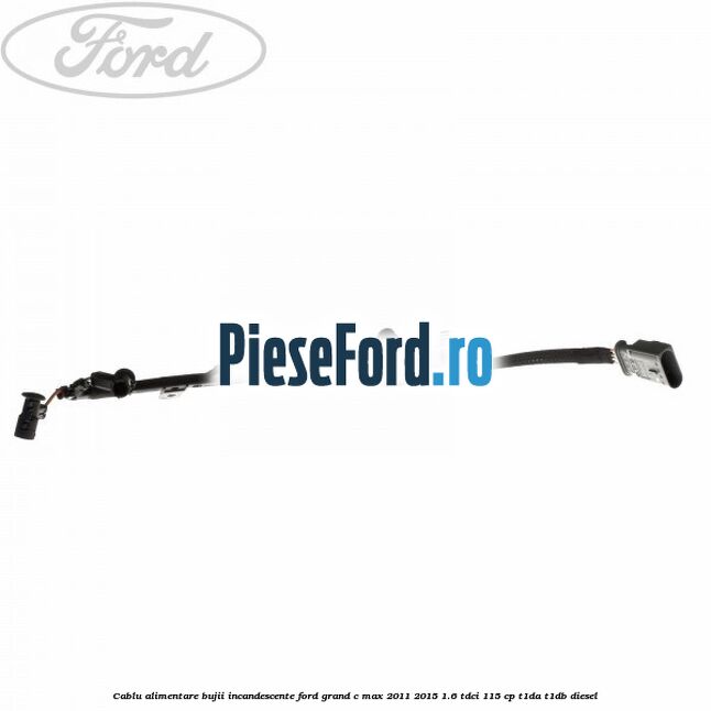 Cablu alimentare bujii incandescente Ford Grand C-Max 2011-2015 1.6 TDCi 115 cp T1DA, T1DB diesel