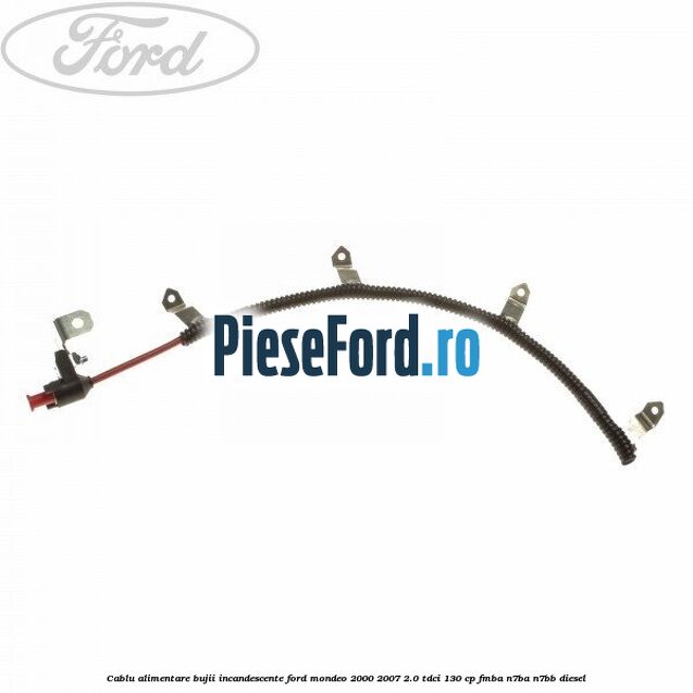 Cablu alimentare bujii incandescente Ford Mondeo 2000-2007 2.0 TDCi 130 cp Cablu alimentare bujii incandescente Ford Mondeo 2000-2007 2.0 TDCi 130 cp FMBA, N7BA, N7BB diesel