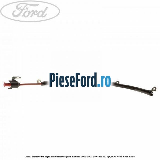 Cablu alimentare bujii incandescente Ford Mondeo 2000-2007 2.0 TDCi 131 cp FMBA, N7BA, N7BB diesel