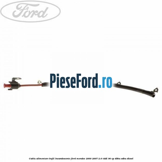 Cablu alimentare bujii incandescente Ford Mondeo 2000-2007 2.0 TDDI 90 cp D5BA, SDBA diesel
