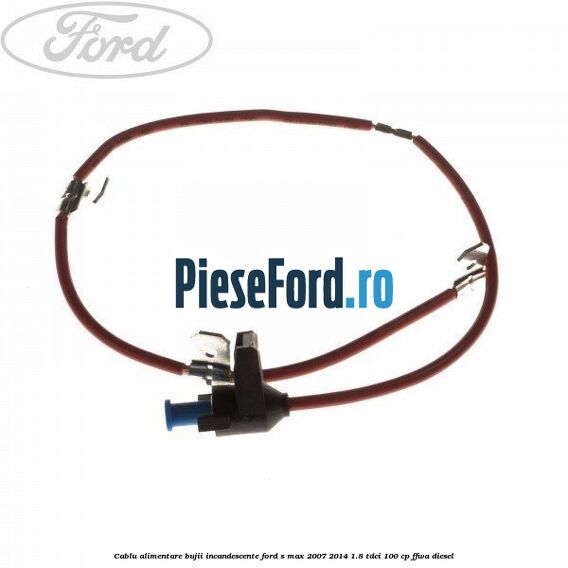 Cablu alimentare bujii incandescente Ford S-Max 2007-2014 1.8 TDCi 100 cp FFWA diesel