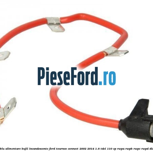Cablu alimentare bujii incandescente Ford Tourneo Connect 2002-2014 1.8 TDCi 110 cp RWPA, RWPB, RWPC, RWPD diesel