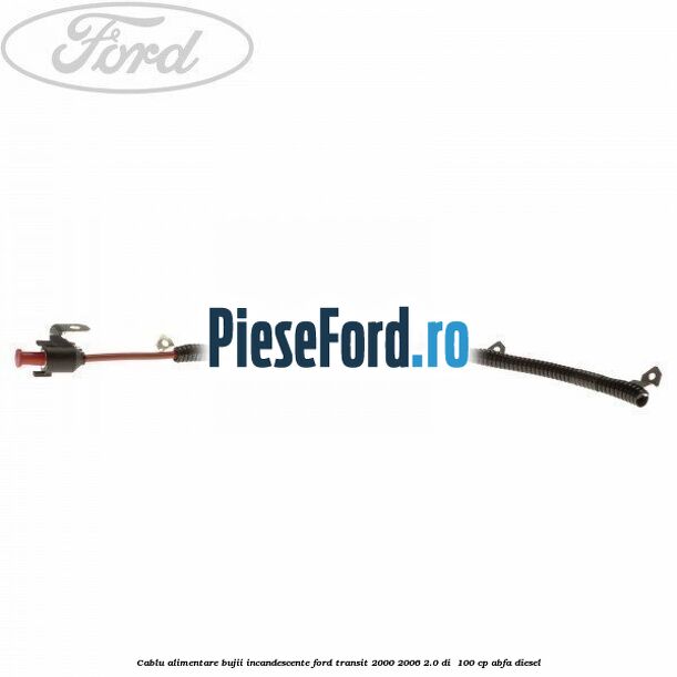 Cablu alimentare bujii incandescente Ford Transit 2000-2006 2.0 DI 100 cp Cablu alimentare bujii incandescente Ford Transit 2000-2006 2.0 DI 100 cp ABFA diesel