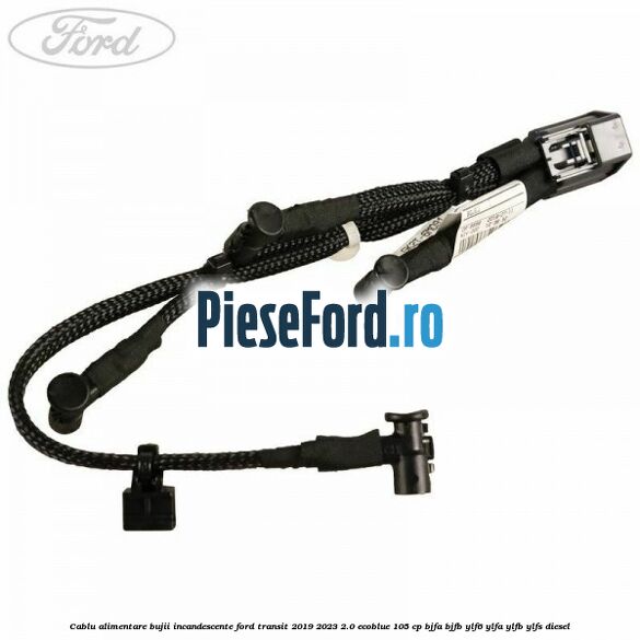 Cablu alimentare bujii incandescente Ford Transit 2019-2023 2.0 EcoBlue 105 cp BJFA, BJFB, YLF6, YLFA, YLFB, YLFS diesel