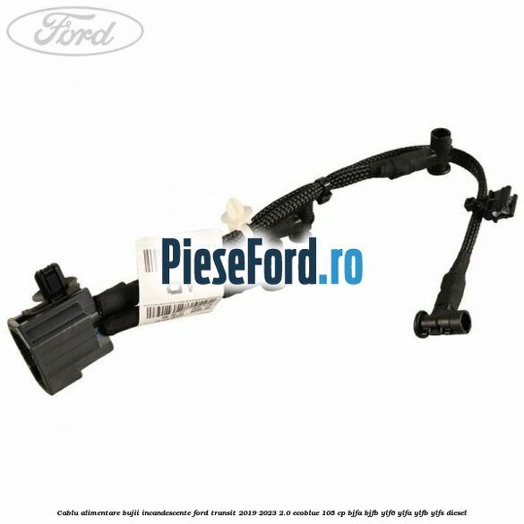 Cablu alimentare bujii incandescente Ford Transit 2019-2023 2.0 EcoBlue 105 cp BJFA, BJFB, YLF6, YLFA, YLFB, YLFS diesel