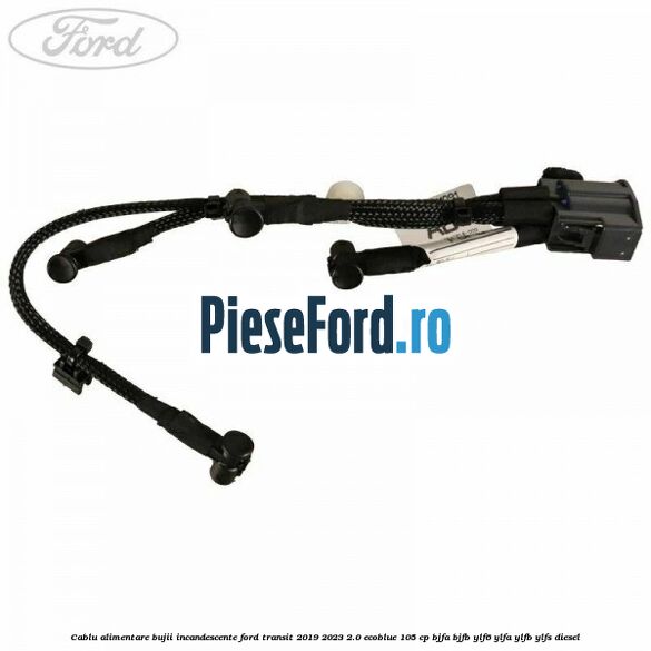 Cablu alimentare bujii incandescente Ford Transit 2019-2023 2.0 EcoBlue 105 cp BJFA, BJFB, YLF6, YLFA, YLFB, YLFS diesel