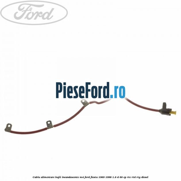 Cablu alimentare bujii incandescente M4 Ford Fiesta 1989-1996 1.8 D 60 cp RTC, RTD, RTG diesel