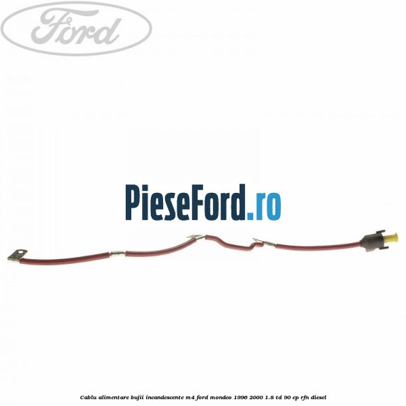Cablu alimentare bujii incandescente M4 Ford Mondeo 1996-2000 1.8 TD 90 cp RFN diesel