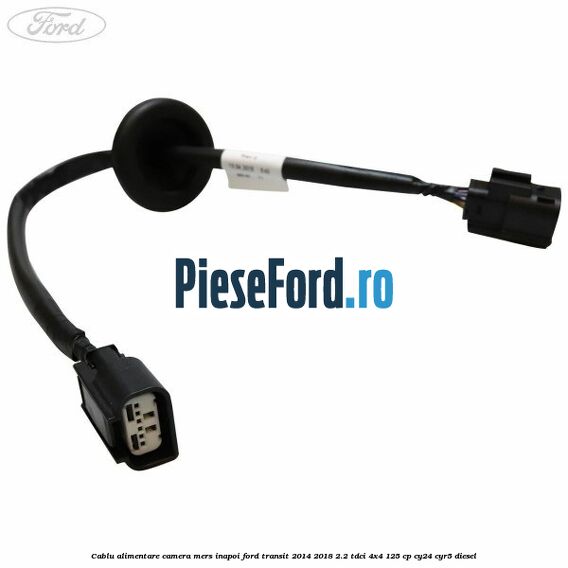Cablu alimentare camera mers inapoi Ford Transit 2014-2018 2.2 TDCi 4x4 125 cp CY24, CYR5 diesel