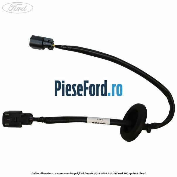 Cablu alimentare camera mers inapoi Ford Transit 2014-2018 2.2 TDCi RWD 100 cp DRR5 diesel