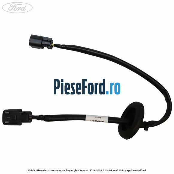 Cablu alimentare camera mers inapoi Ford Transit 2014-2018 2.2 TDCi RWD 125 cp CYR5, USR6 diesel