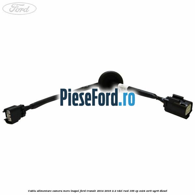 Cablu alimentare camera mers inapoi Ford Transit 2014-2018 2.2 TDCi RWD 155 cp CV24, CVR5, UYR6 diesel