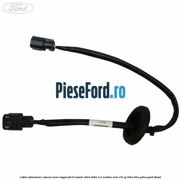 Cablu alimentare camera mers inapoi Ford Transit 2019-2023 2.0 EcoBlue RWD 170 cp BLHA, BLRA, YNHA, YNR6 diesel