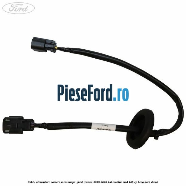 Cablu alimentare camera mers inapoi Ford Transit 2019-2023 2.0 EcoBlue RWD 185 cp BCRA, BCRB diesel