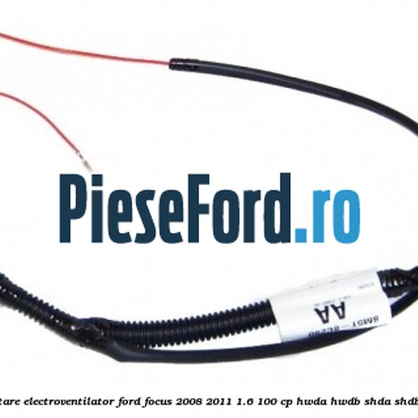 Cablu alimentare electroventilator Ford Focus 2008-2011 1.6 100 cp HWDA, HWDB, SHDA, SHDB, SHDC benzina
