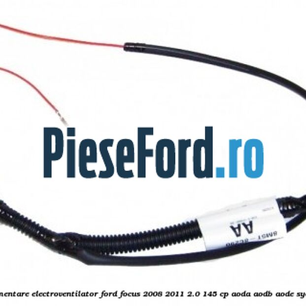 Cablu alimentare electroventilator Ford Focus 2008-2011 2.0 145 cp AODA, AODB, AODE, SYDA benzina