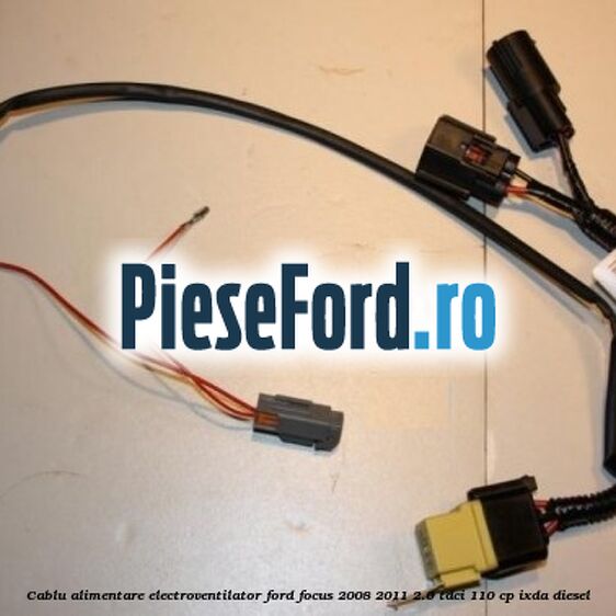 Cablu alimentare electroventilator Ford Focus 2008-2011 2.0 TDCi 110 cp Cablu alimentare electroventilator Ford Focus 2008-2011 2.0 TDCi 110 cp IXDA diesel